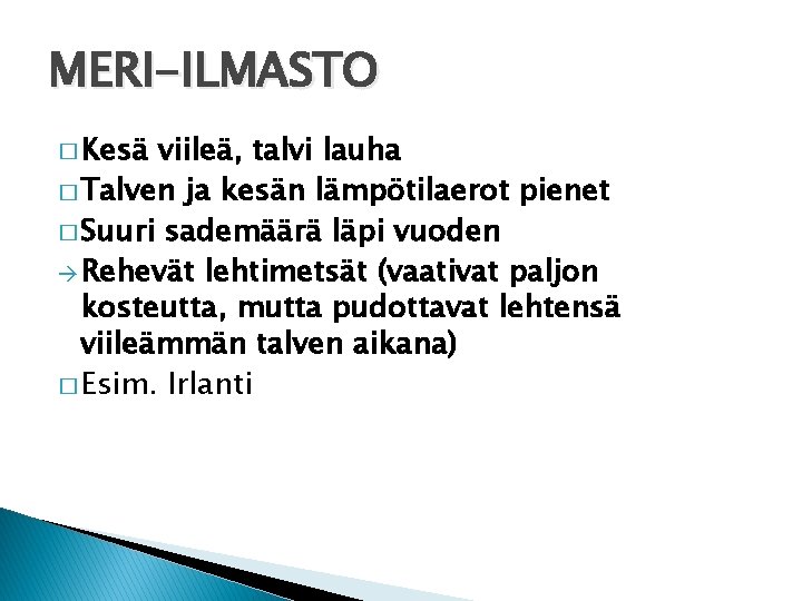 MERI-ILMASTO � Kesä viileä, talvi lauha � Talven ja kesän lämpötilaerot pienet � Suuri