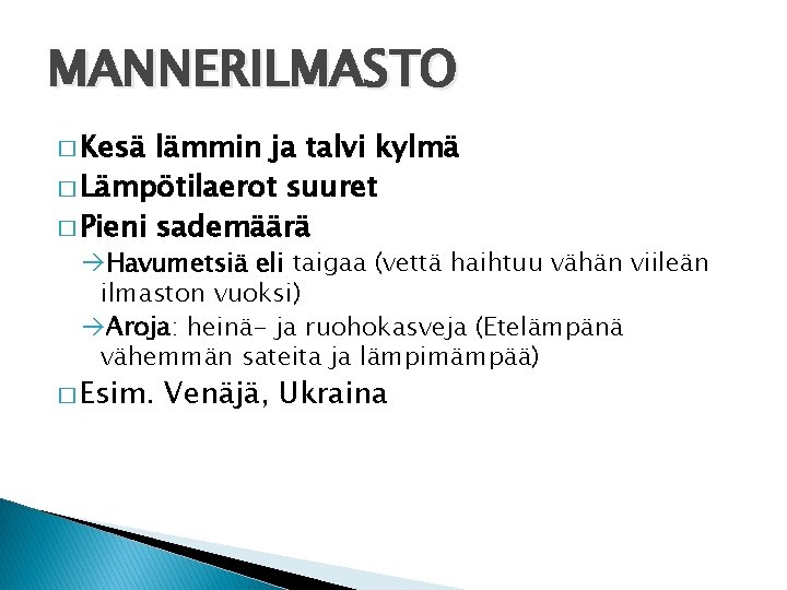 MANNERILMASTO � Kesä lämmin ja talvi kylmä � Lämpötilaerot suuret � Pieni sademäärä Havumetsiä