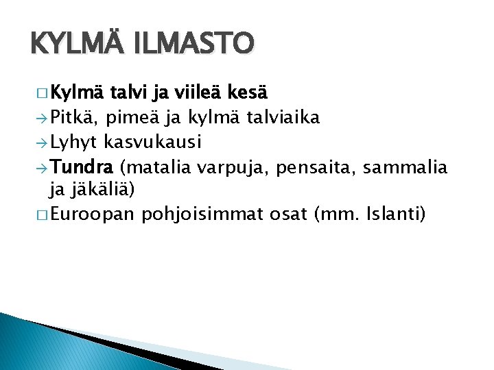 KYLMÄ ILMASTO � Kylmä talvi ja viileä kesä Pitkä, pimeä ja kylmä talviaika Lyhyt