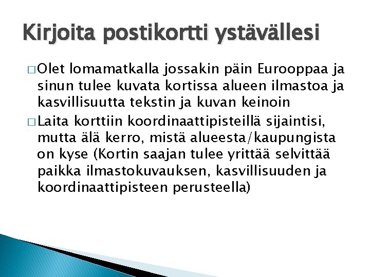 Kirjoita postikortti ystävällesi � Olet lomamatkalla jossakin päin Eurooppaa ja sinun tulee kuvata kortissa