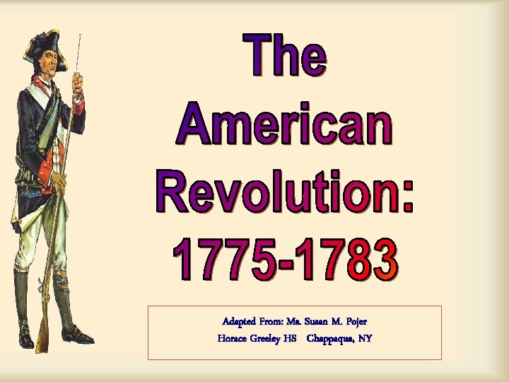 Adapted From: Ms. Susan M. Pojer Horace Greeley HS Chappaqua, NY Adapted From: Ms. Susan M. Pojer Horace Greeley HS Chappaqua, NY