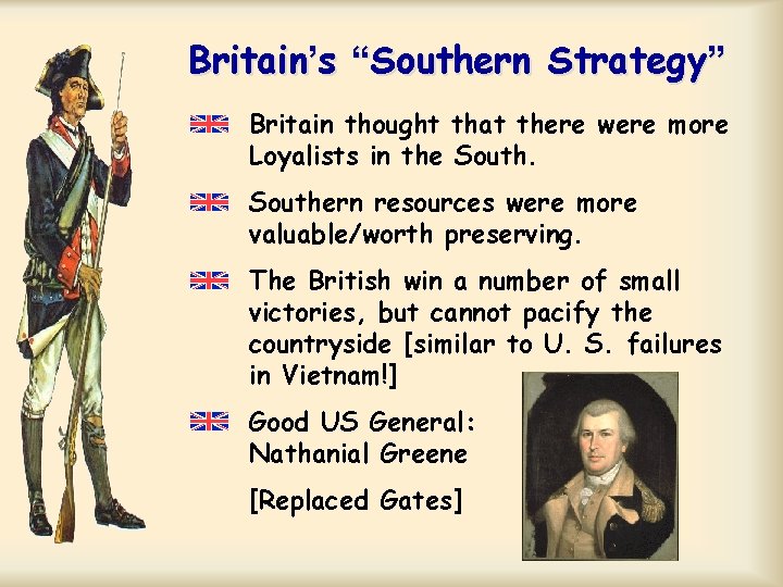 Britain’s “Southern Strategy” Britain thought that there were more Loyalists in the Southern resources Britain’s “Southern Strategy” Britain thought that there were more Loyalists in the Southern resources