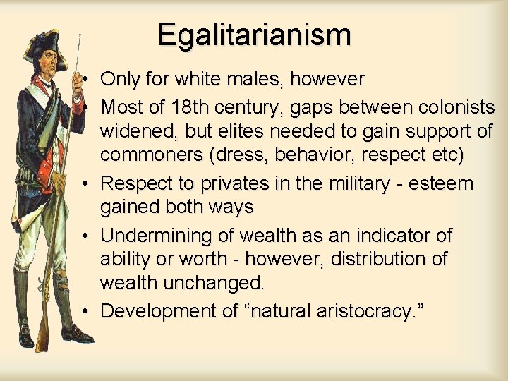 Egalitarianism • Only for white males, however • Most of 18 th century, gaps Egalitarianism • Only for white males, however • Most of 18 th century, gaps