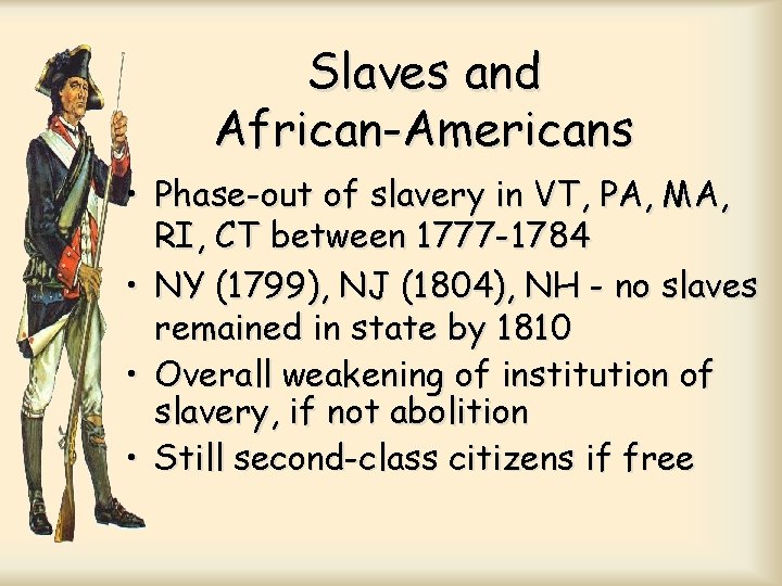 Slaves and African-Americans • Phase-out of slavery in VT, PA, MA, RI, CT between Slaves and African-Americans • Phase-out of slavery in VT, PA, MA, RI, CT between
