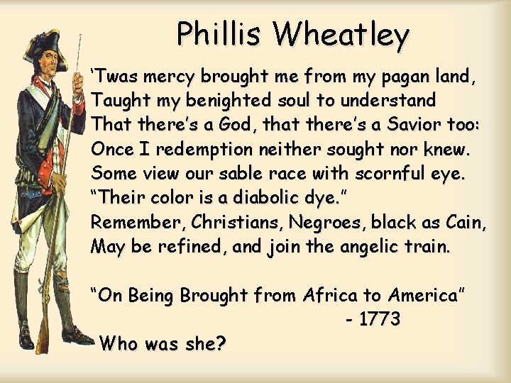 Phillis Wheatley ‘Twas mercy brought me from my pagan land, Taught my benighted soul Phillis Wheatley ‘Twas mercy brought me from my pagan land, Taught my benighted soul