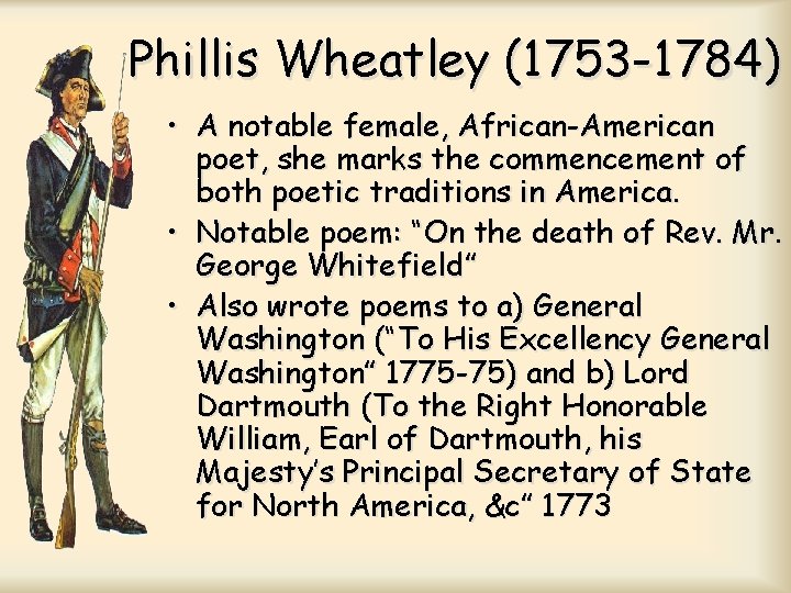 Phillis Wheatley (1753 -1784) • A notable female, African-American poet, she marks the commencement Phillis Wheatley (1753 -1784) • A notable female, African-American poet, she marks the commencement