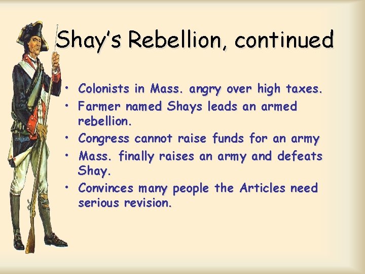 Shay’s Rebellion, continued • Colonists in Mass. angry over high taxes. • Farmer named Shay’s Rebellion, continued • Colonists in Mass. angry over high taxes. • Farmer named
