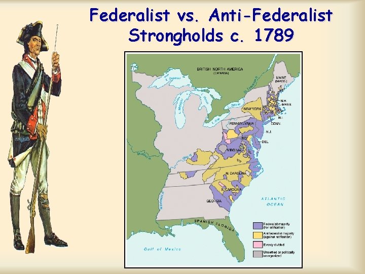 Federalist vs. Anti-Federalist Strongholds c. 1789 Federalist vs. Anti-Federalist Strongholds c. 1789