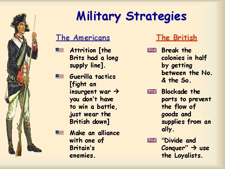 Military Strategies The Americans Attrition [the Brits had a long supply line]. Guerilla tactics
