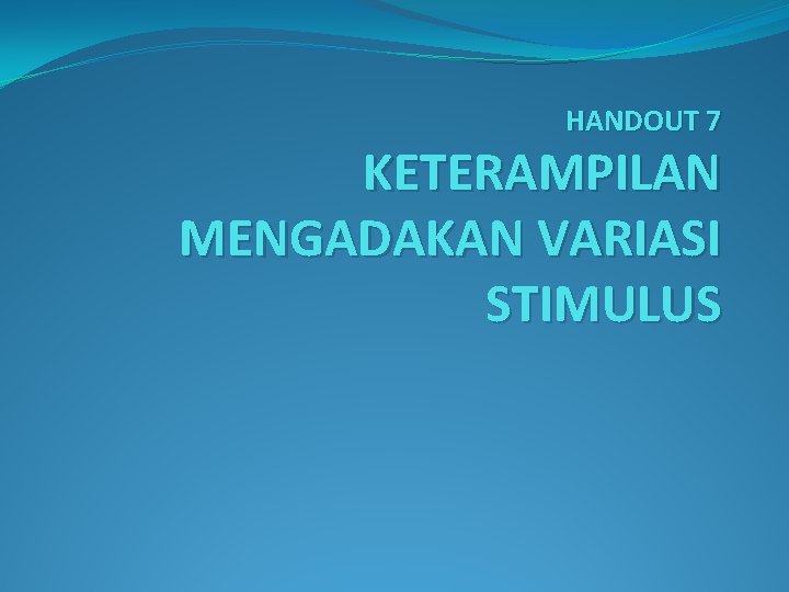 HANDOUT 7 KETERAMPILAN MENGADAKAN VARIASI STIMULUS 