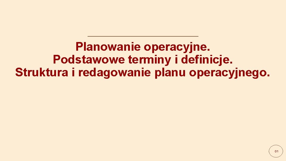 Planowanie operacyjne. Podstawowe terminy i definicje. Struktura i redagowanie planu operacyjnego. Dariusz Krzysztofik 01