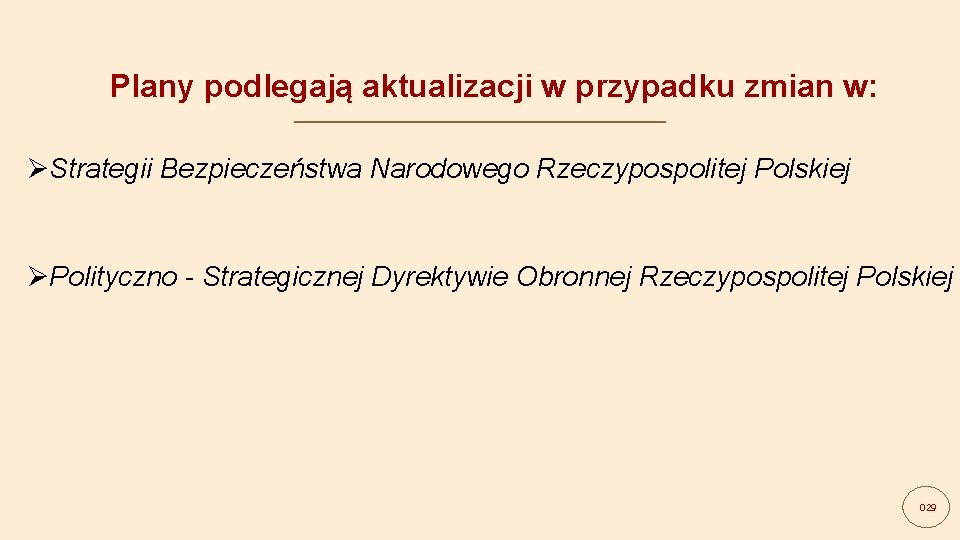 Plany podlegają aktualizacji w przypadku zmian w: ØStrategii Bezpieczeństwa Narodowego Rzeczypospolitej Polskiej ØPolityczno -