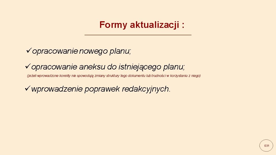 Formy aktualizacji : üopracowanie nowego planu; üopracowanie aneksu do istniejącego planu; (jeżeli wprowadzone korekty