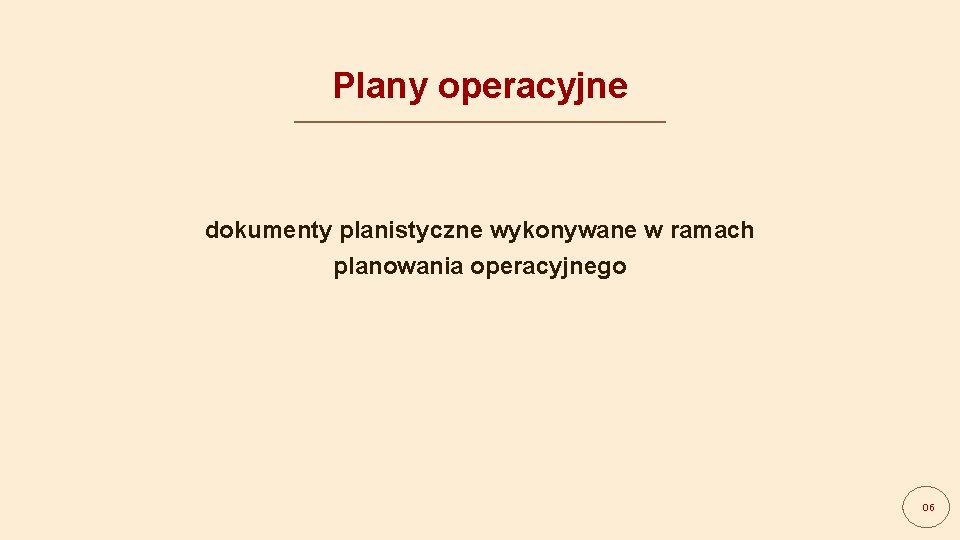 Plany operacyjne dokumenty planistyczne wykonywane w ramach planowania operacyjnego Dariusz Krzysztofik 06 