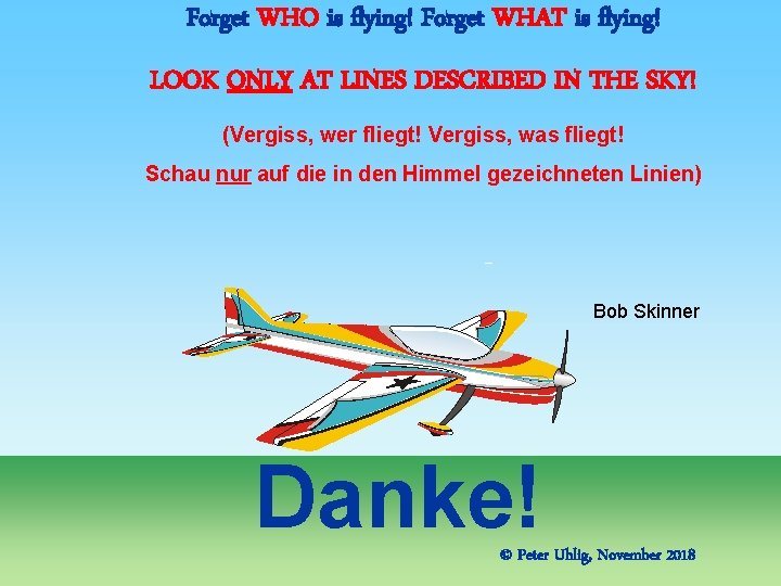 Forget WHO is flying! Forget WHAT is flying! LOOK ONLY AT LINES DESCRIBED IN