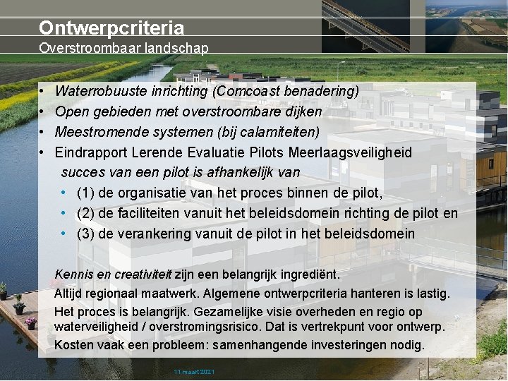 Ontwerpcriteria Overstroombaar landschap • • Waterrobuuste inrichting (Comcoast benadering) Open gebieden met overstroombare dijken