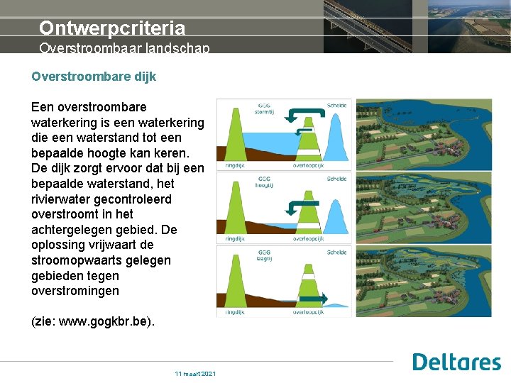 Ontwerpcriteria Overstroombaar landschap Overstroombare dijk Een overstroombare waterkering is een waterkering die een waterstand