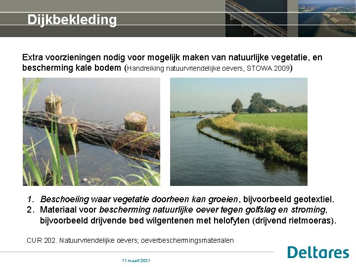 Dijkbekleding Extra voorzieningen nodig voor mogelijk maken van natuurlijke vegetatie, en bescherming kale bodem