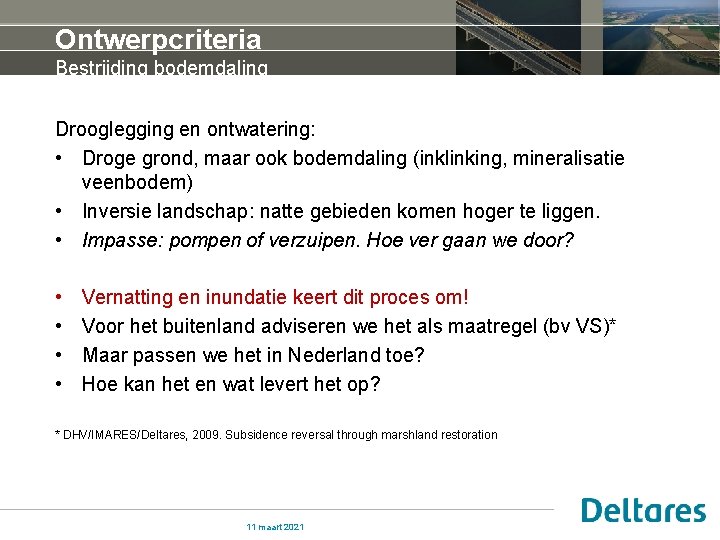 Ontwerpcriteria Bestrijding bodemdaling Drooglegging en ontwatering: • Droge grond, maar ook bodemdaling (inklinking, mineralisatie