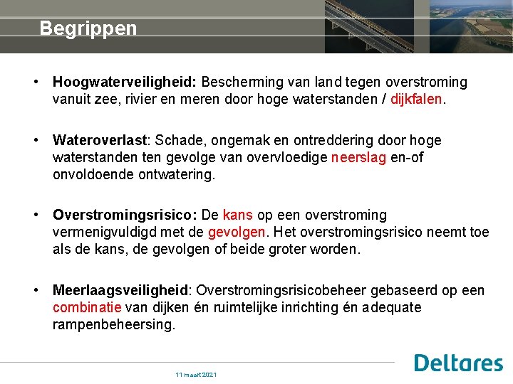 Begrippen • Hoogwaterveiligheid: Bescherming van land tegen overstroming vanuit zee, rivier en meren door