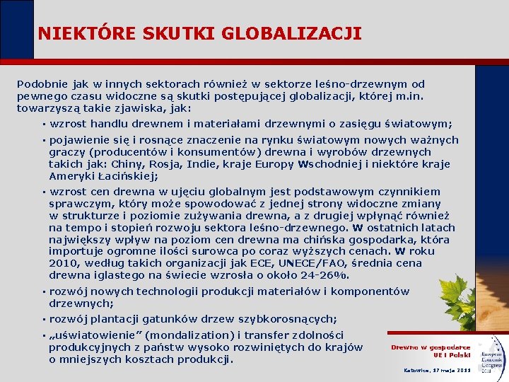 NIEKTÓRE SKUTKI GLOBALIZACJI Podobnie jak w innych sektorach również w sektorze leśno-drzewnym od pewnego