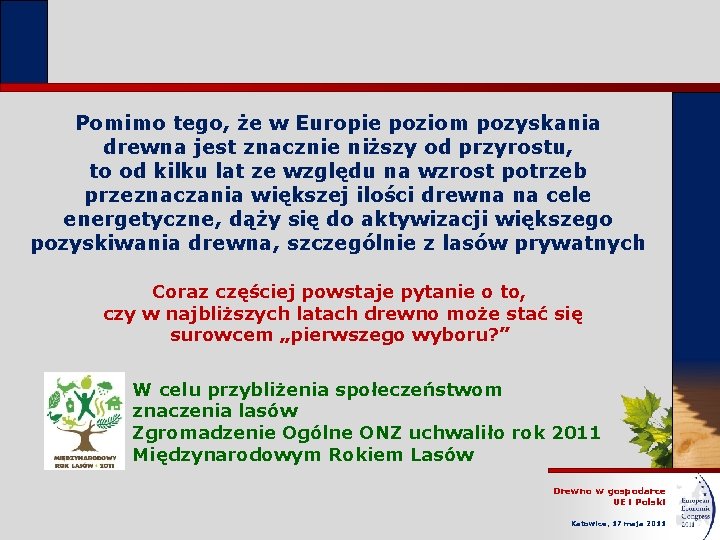 Pomimo tego, że w Europie poziom pozyskania drewna jest znacznie niższy od przyrostu, to