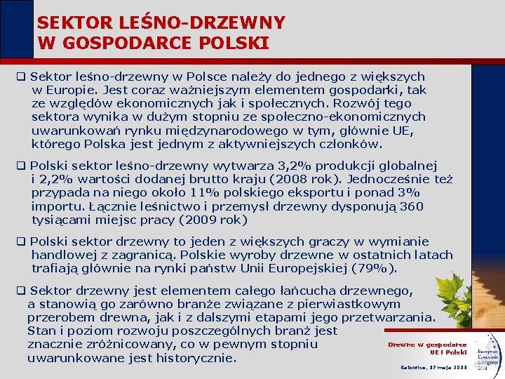 SEKTOR LEŚNO-DRZEWNY W GOSPODARCE POLSKI q Sektor leśno-drzewny w Polsce należy do jednego z