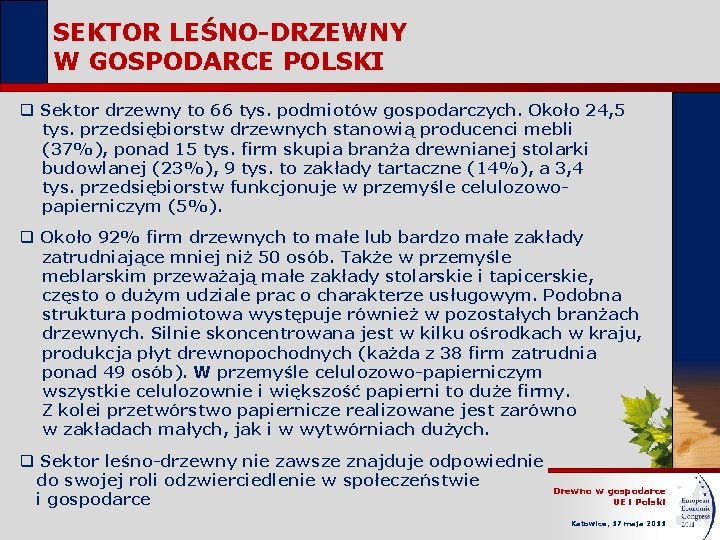 SEKTOR LEŚNO-DRZEWNY W GOSPODARCE POLSKI q Sektor drzewny to 66 tys. podmiotów gospodarczych. Około