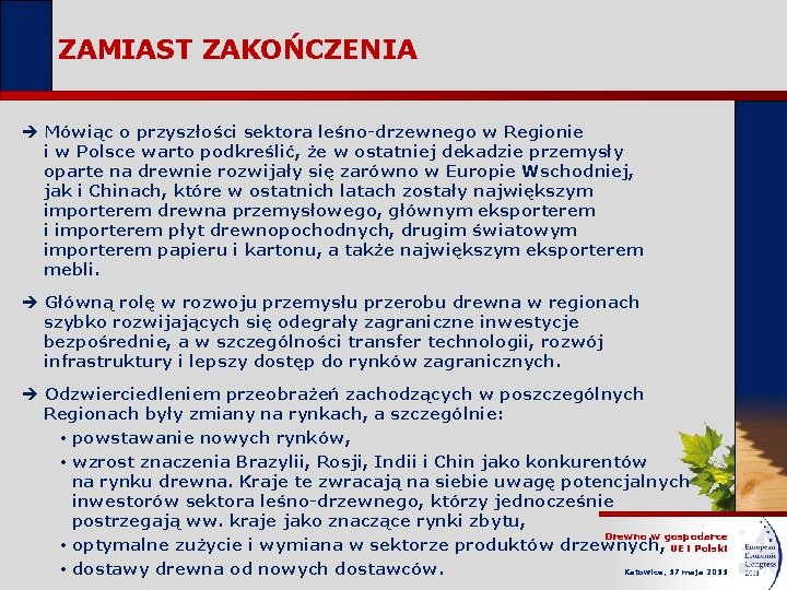 ZAMIAST ZAKOŃCZENIA è Mówiąc o przyszłości sektora leśno-drzewnego w Regionie i w Polsce warto