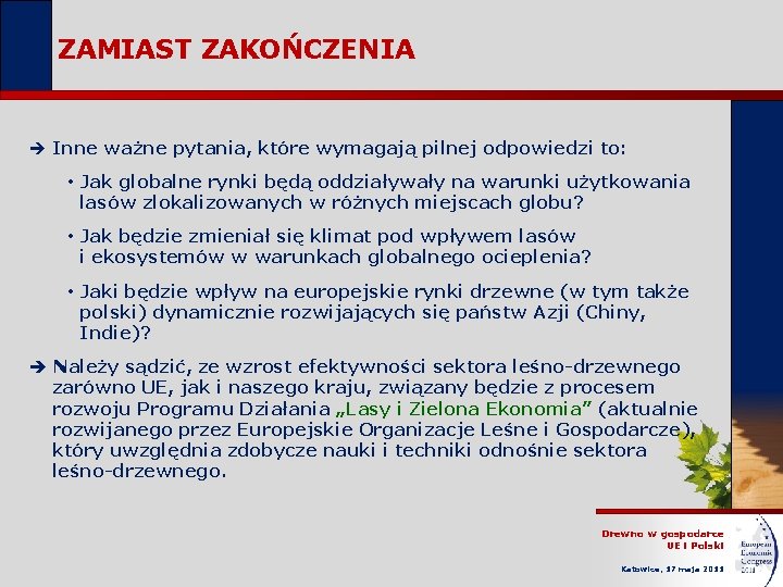 ZAMIAST ZAKOŃCZENIA è Inne ważne pytania, które wymagają pilnej odpowiedzi to: • Jak globalne