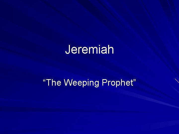 Jeremiah Background Jeremiah The Weeping Prophet Background In Israel about