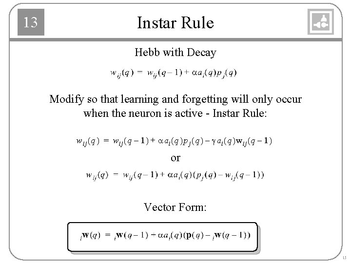 13 Instar Rule Hebb with Decay Modify so that learning and forgetting will only