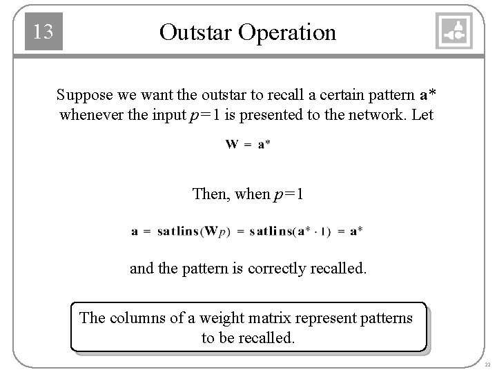 13 Outstar Operation Suppose we want the outstar to recall a certain pattern a*