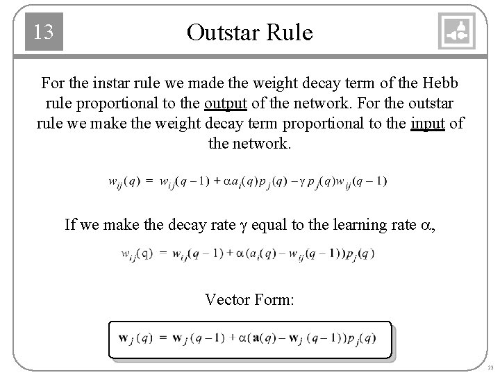 13 Outstar Rule For the instar rule we made the weight decay term of