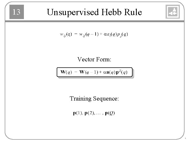 13 Unsupervised Hebb Rule Vector Form: Training Sequence: 4 