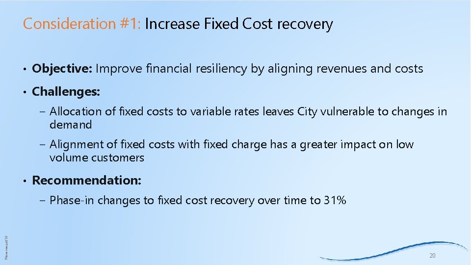 Consideration #1: Increase Fixed Cost recovery • Objective: Improve financial resiliency by aligning revenues