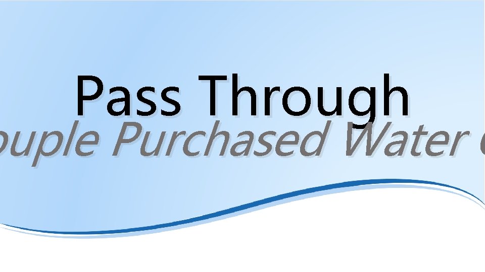 Pass Through Filename. ppt/49 ouple Purchased Water C 49 
