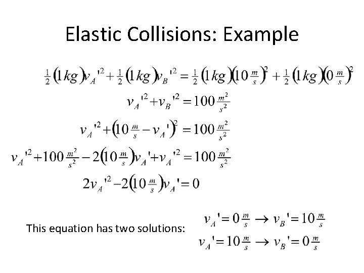 Elastic Collisions: Example This equation has two solutions: 