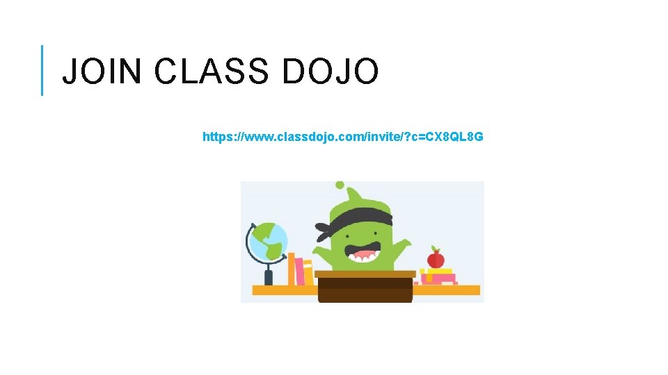 JOIN CLASS DOJO https: //www. classdojo. com/invite/? c=CX 8 QL 8 G 