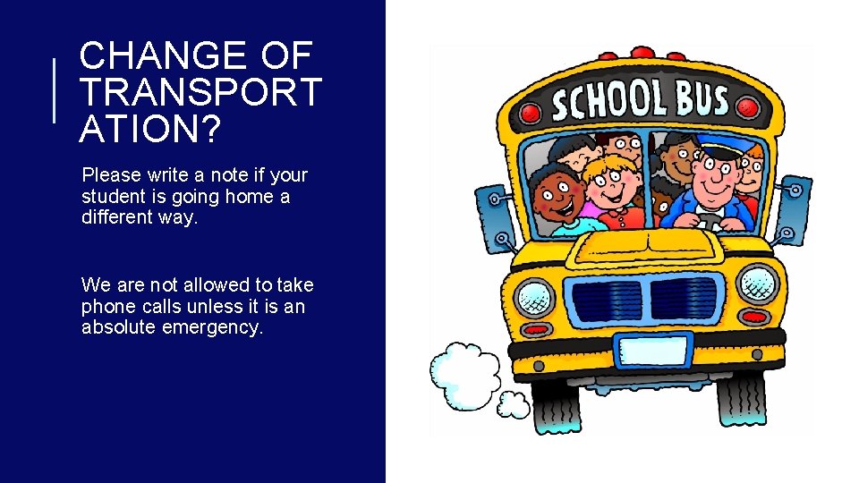 CHANGE OF TRANSPORT ATION? Please write a note if your student is going home