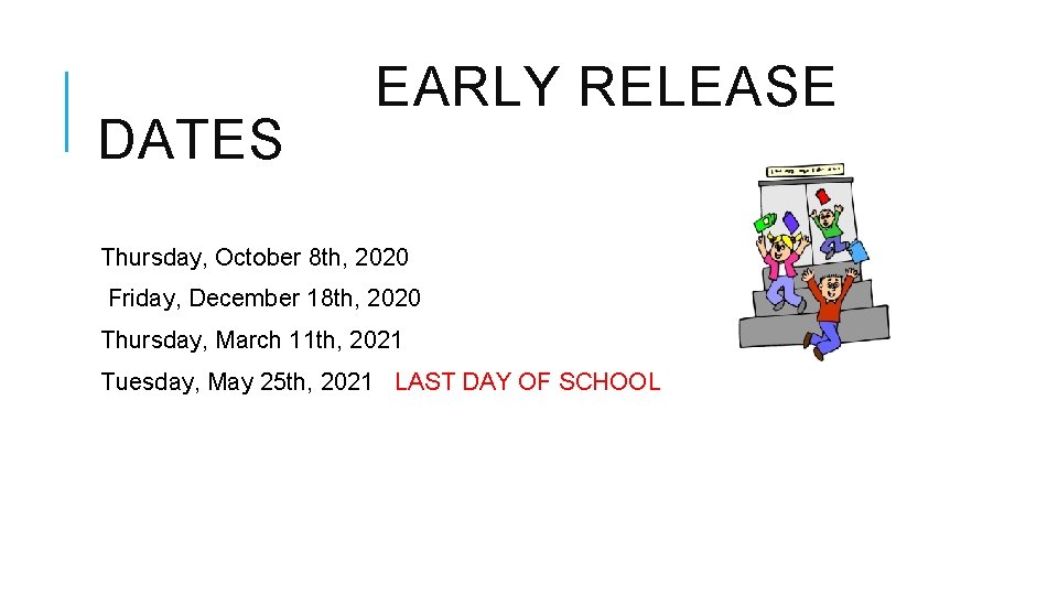  EARLY RELEASE DATES Thursday, October 8 th, 2020 Friday, December 18 th, 2020