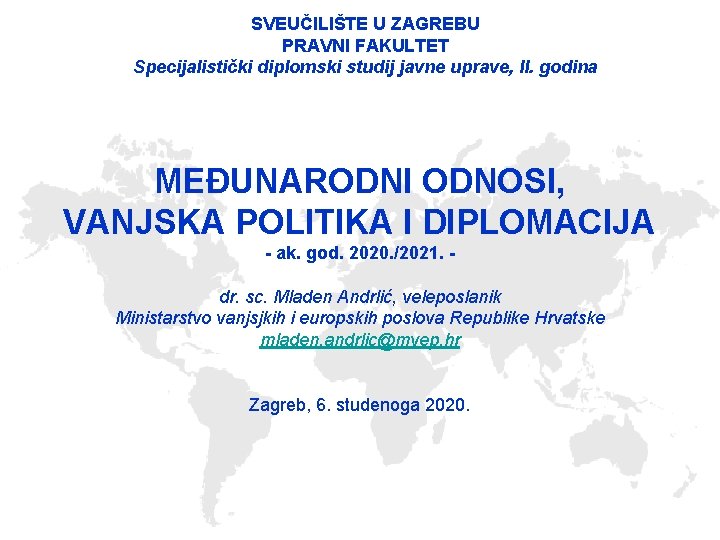SVEUČILIŠTE U ZAGREBU PRAVNI FAKULTET Specijalistički diplomski studij javne uprave, II. godina MEĐUNARODNI ODNOSI,