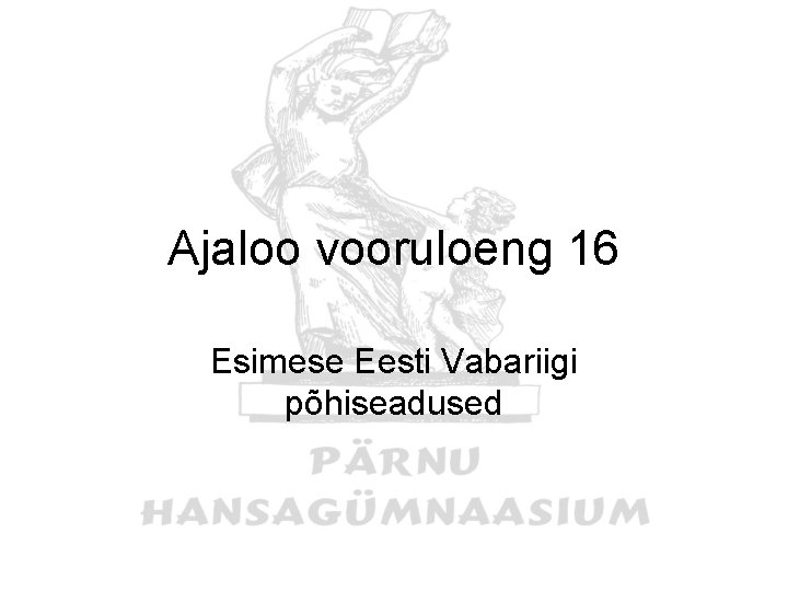 Ajaloo vooruloeng 16 Esimese Eesti Vabariigi põhiseadused 
