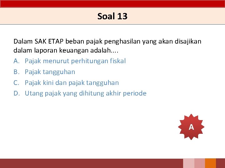 Soal 13 Dalam SAK ETAP beban pajak penghasilan yang akan disajikan dalam laporan keuangan