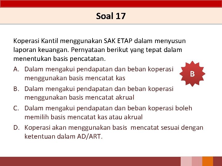 Soal 17 Koperasi Kantil menggunakan SAK ETAP dalam menyusun laporan keuangan. Pernyataan berikut yang