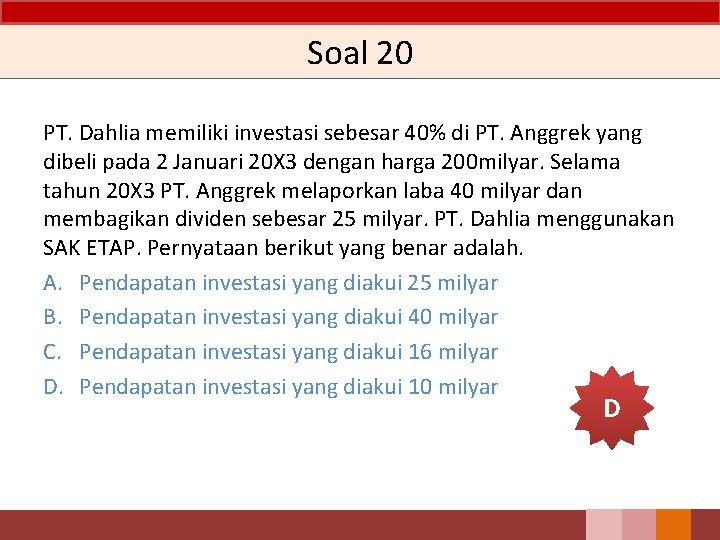 Soal 20 PT. Dahlia memiliki investasi sebesar 40% di PT. Anggrek yang dibeli pada