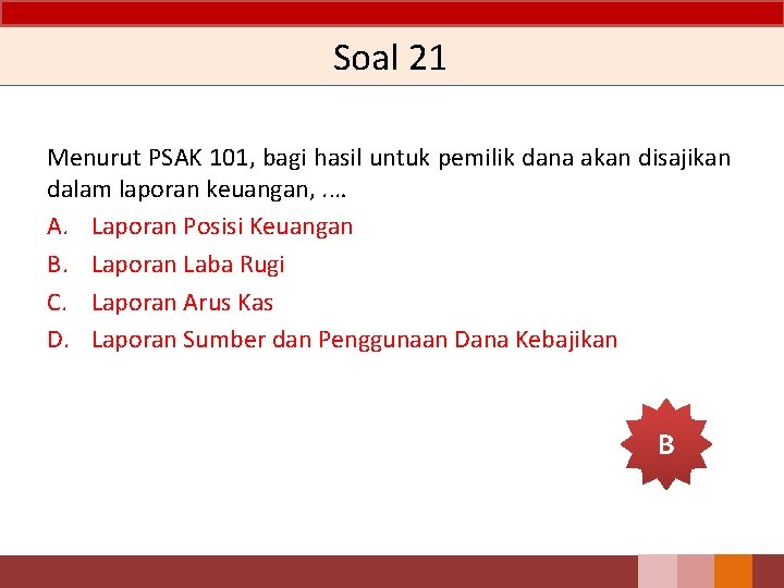 Soal 21 Menurut PSAK 101, bagi hasil untuk pemilik dana akan disajikan dalam laporan