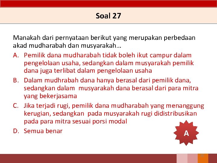 Soal 27 Manakah dari pernyataan berikut yang merupakan perbedaan akad mudharabah dan musyarakah… A.