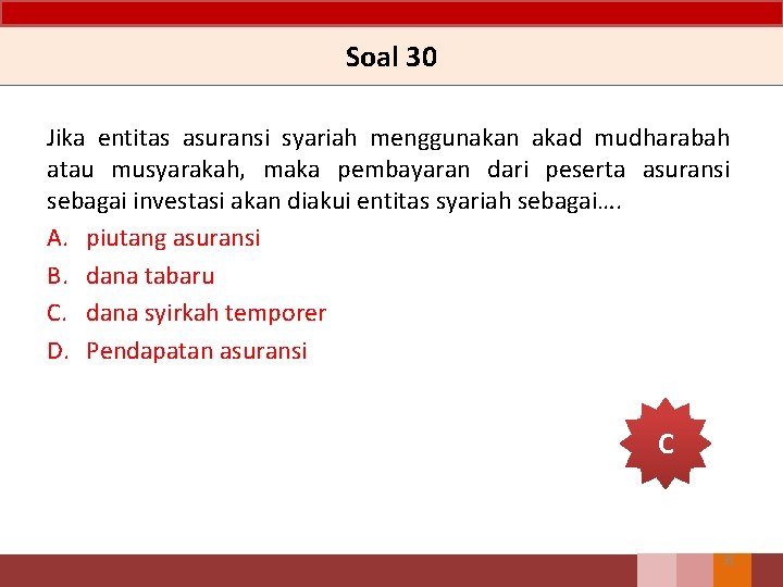 Soal 30 Jika entitas asuransi syariah menggunakan akad mudharabah atau musyarakah, maka pembayaran dari