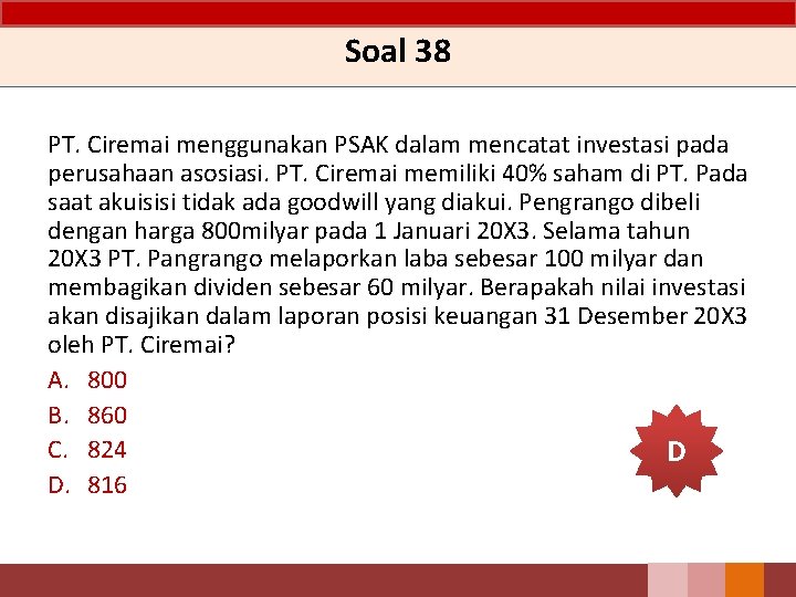 Soal 38 PT. Ciremai menggunakan PSAK dalam mencatat investasi pada perusahaan asosiasi. PT. Ciremai